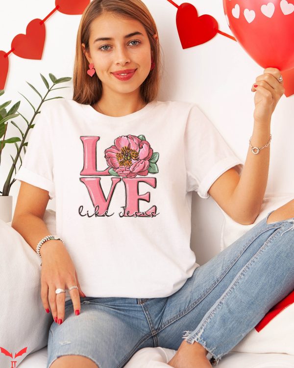 Love Like Jesus T-Shirt Jesus Love Valentine’s Day Tee