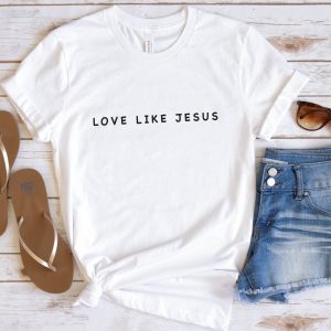 Love Like Jesus T-Shirt Jesus Religious Bible Verses Shirt
