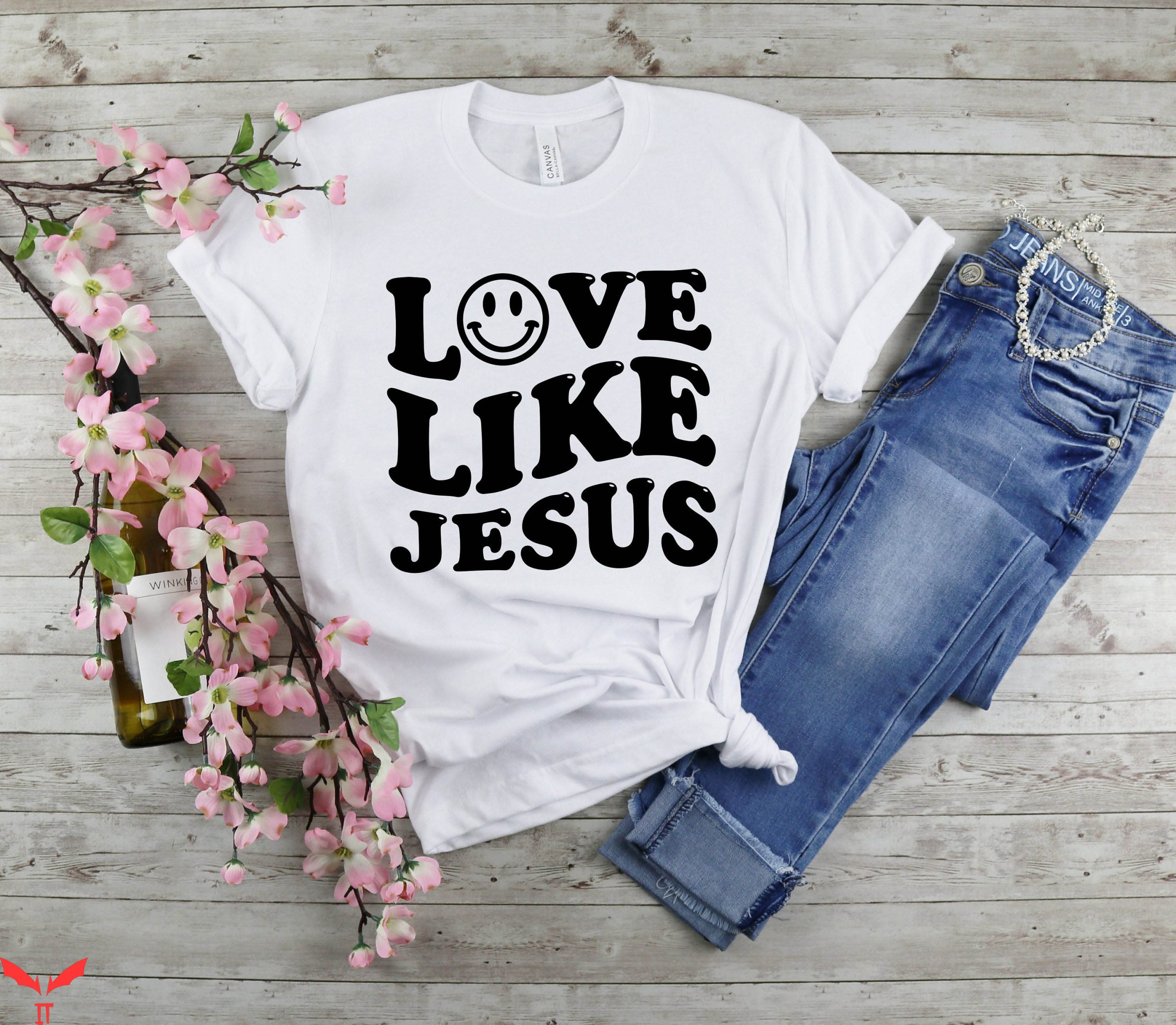 Love Like Jesus T-Shirt Love Jesus Is King Christian Tee