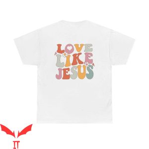 Love Like Jesus T-Shirt Mental Health Christian Faith