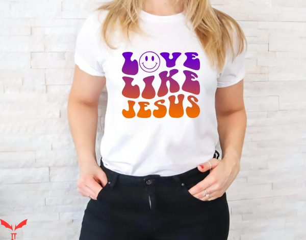 Love Like Jesus T-Shirt Prayer Christian Jesus Faith Shirt