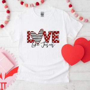 Love Like Jesus T-Shirt Religious Valentine’s Day Tee
