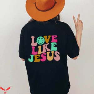 Love Like Jesus T-Shirt Trendy Retro Super Cute And Comfy