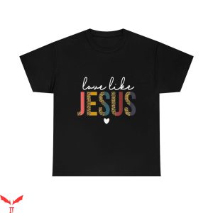 Love Like Jesus T-Shirt Valentine's Day Christian Leopard