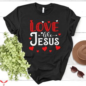 Love Like Jesus T-Shirt Valentines Day Hearts Religious