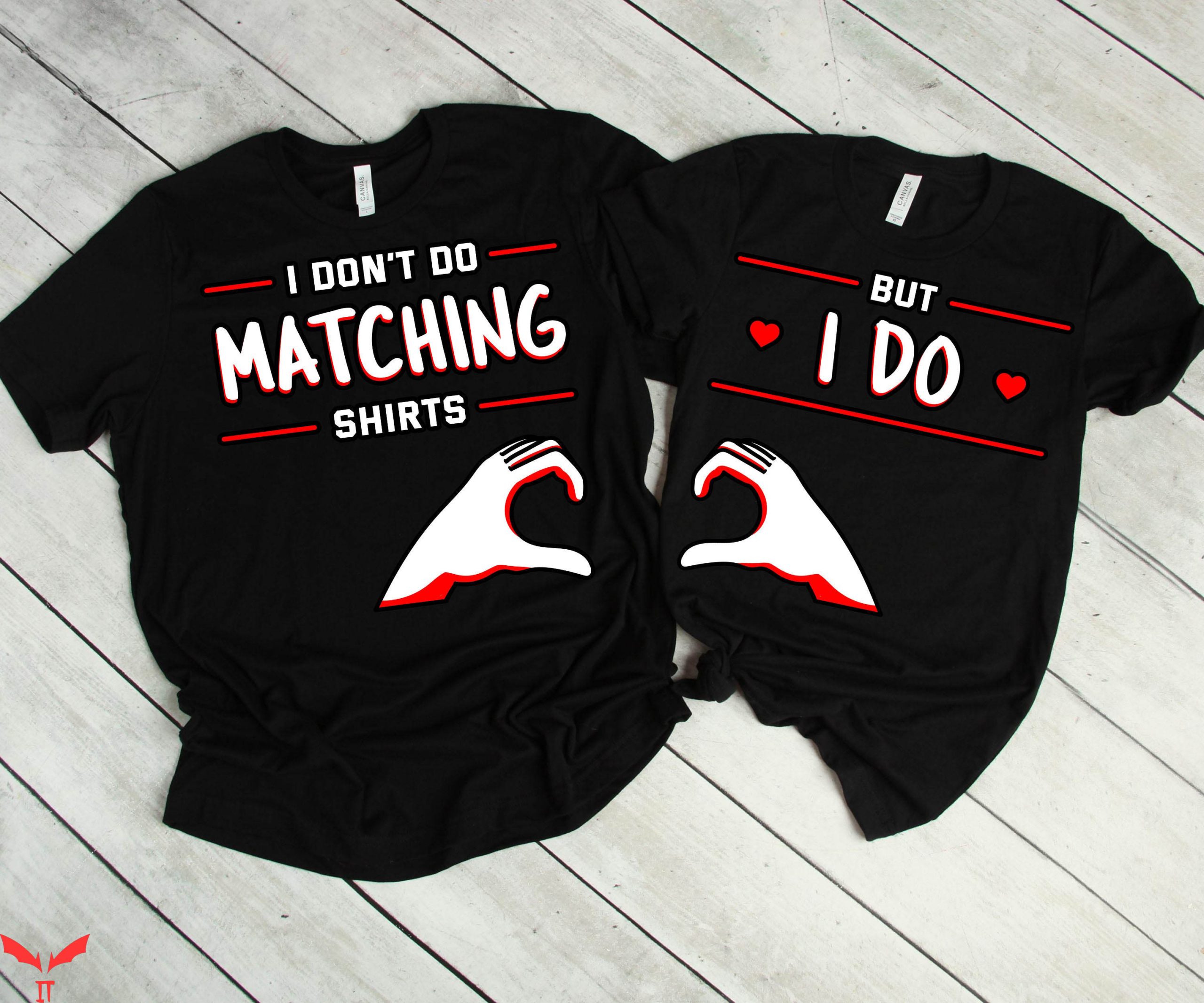 Matching Husband And Wife T-Shirt I Don't Do Matching Cute