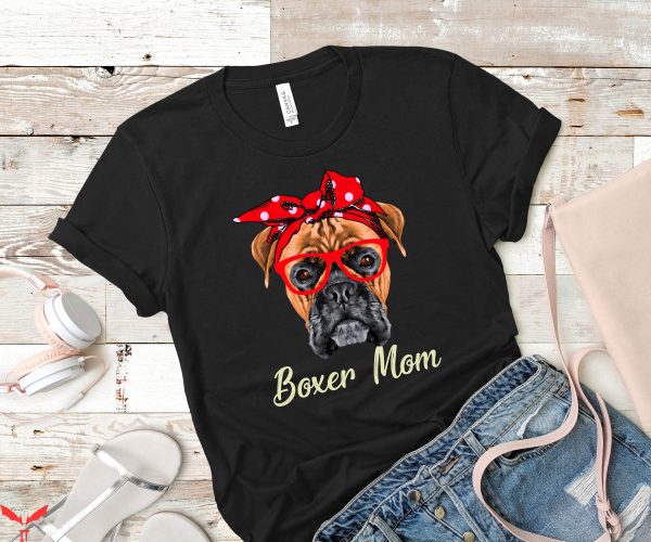 Mom Funny T-Shirt Boxer Mom Dog Mom Dog Lover Shirt