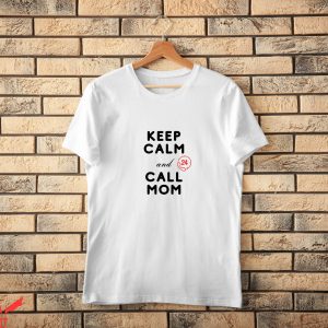 Mom Funny T-Shirt Keep Calm And Call Mom Love Cute Tee