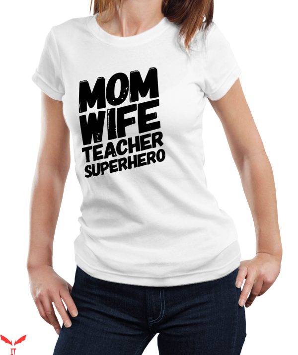 Mom Funny T-Shirt Mom Wife Teacher Superhero Funny School