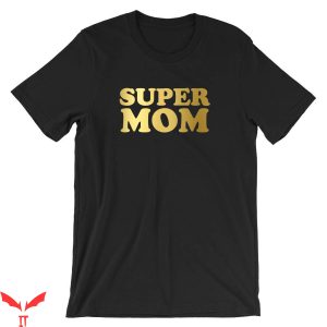 Mom Funny T-Shirt Super Mom Funny Mama Mummy Gold Tee