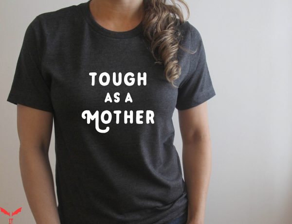 Mom Funny T-Shirt Tough As A Mother Strong Female Tough Mama
