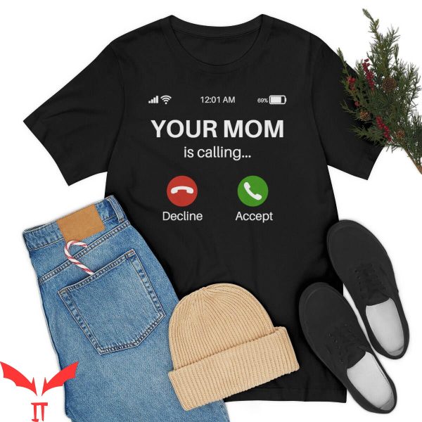 Mom Funny T-Shirt Your Mom Is Calling Funny Sarcastic