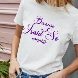 Mom Life T-Shirt Because I Said So Mothers Day Cool Graphic