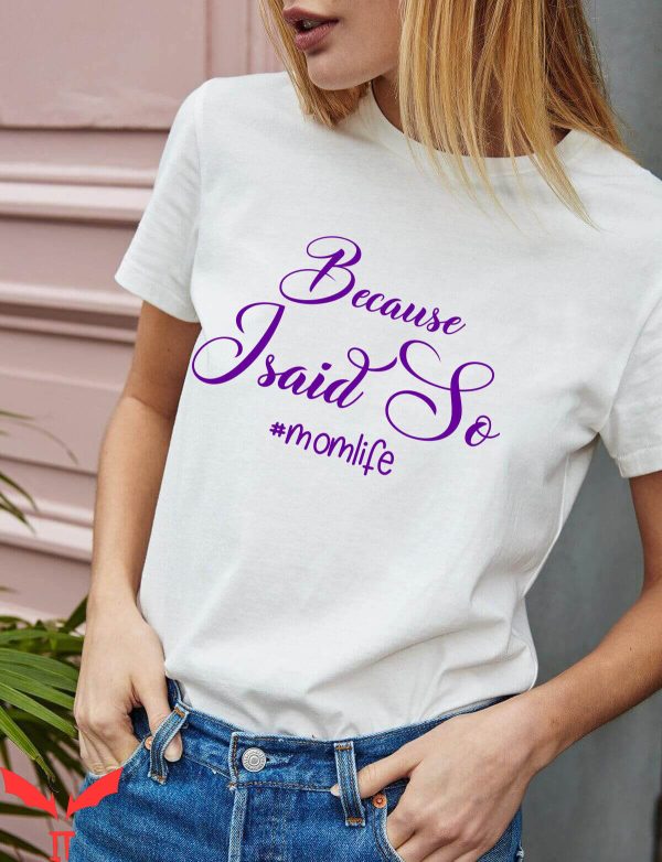Mom Life T-Shirt Because I Said So Mothers Day Cool Graphic