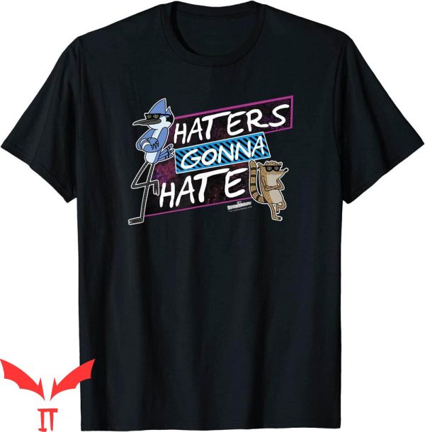 Mordecai And The Rigbys T-Shirt Haters Gonna Hate Funny