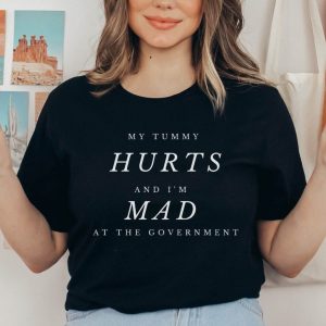 My Tummy Hurts T-Shirt I’m Mad At The Government Tee Shirt
