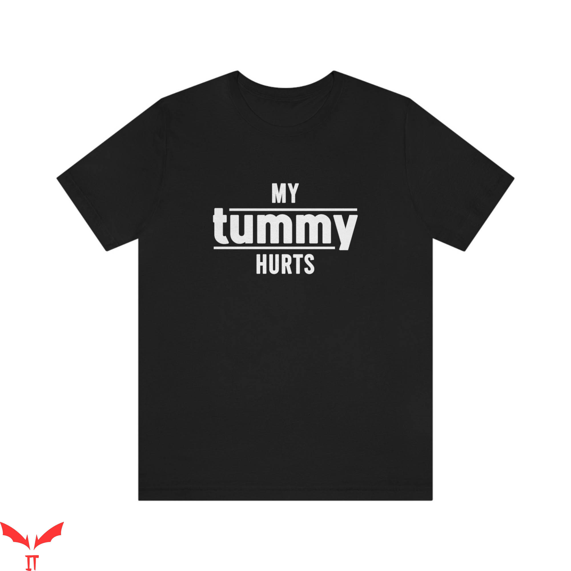 My Tummy Hurts T-Shirt Trendy Meme Funny Style Tee Shirt