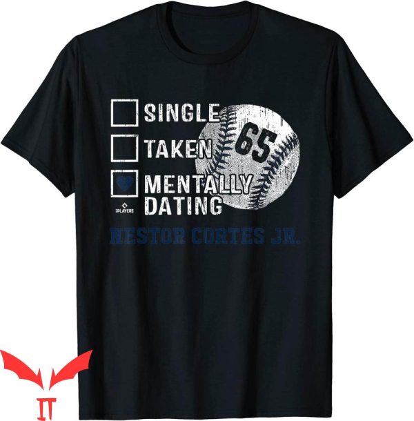 Nasty Nestor T-Shirt Mentally Dating Nestor Cortes Jr