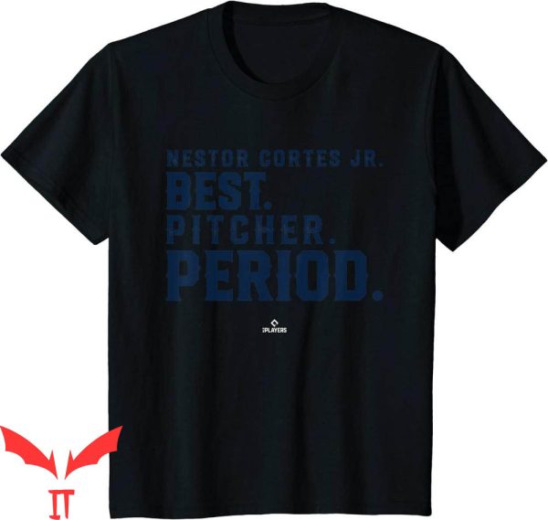 Nasty Nestor T-Shirt Nestor Cortes Jr Best Pitcher Period
