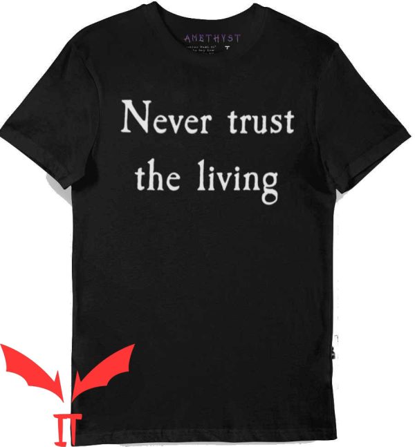 Never Trust The Living T-Shirt Beetlejuice Quote Trendy Tee