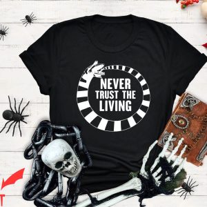 Never Trust The Living T-Shirt Halloween Beetlejuice Tee
