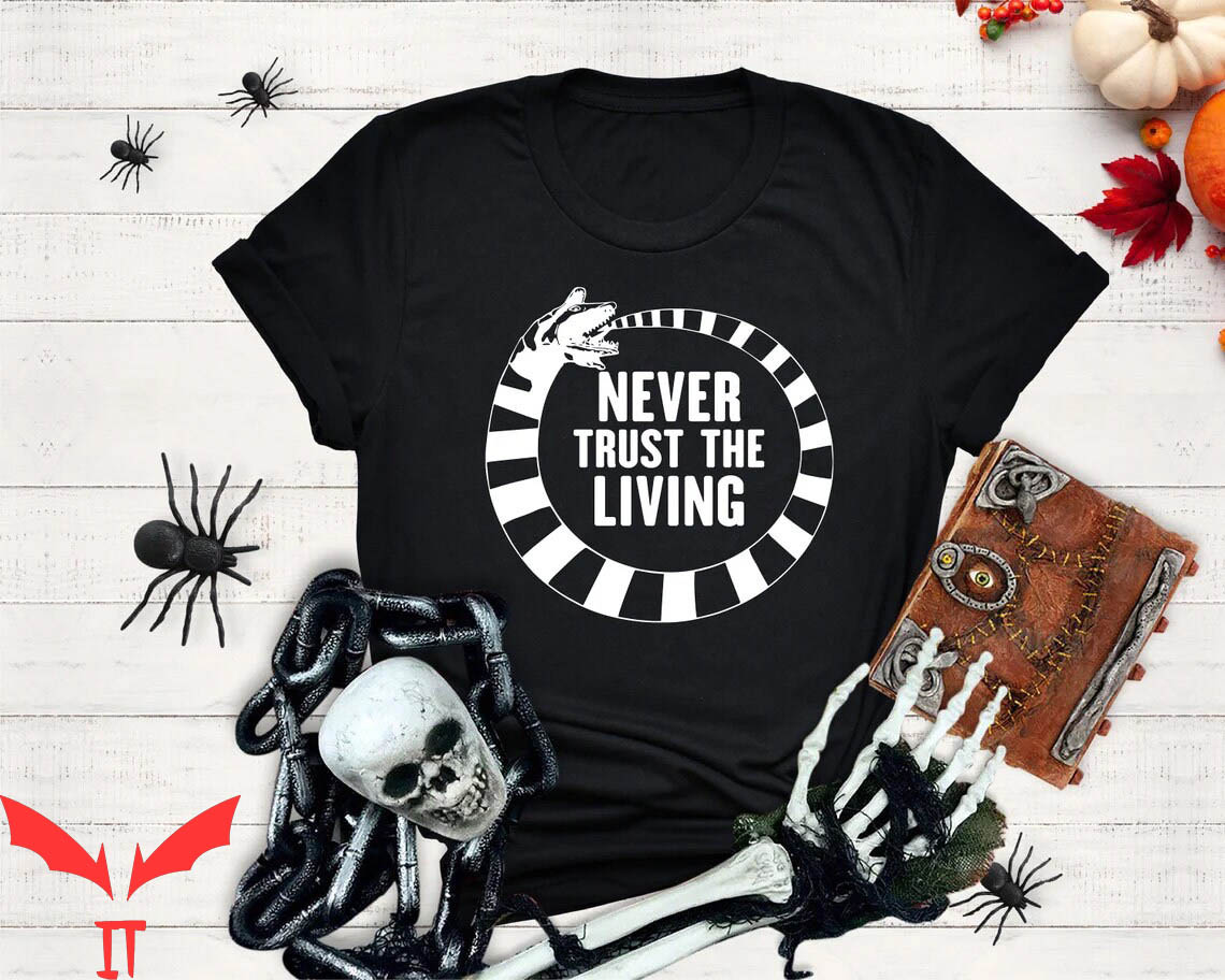 Never Trust The Living T-Shirt Halloween Beetlejuice Tee
