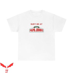 Pizza John T-Shirt Bury Me At Papa John’s Meme Shirt