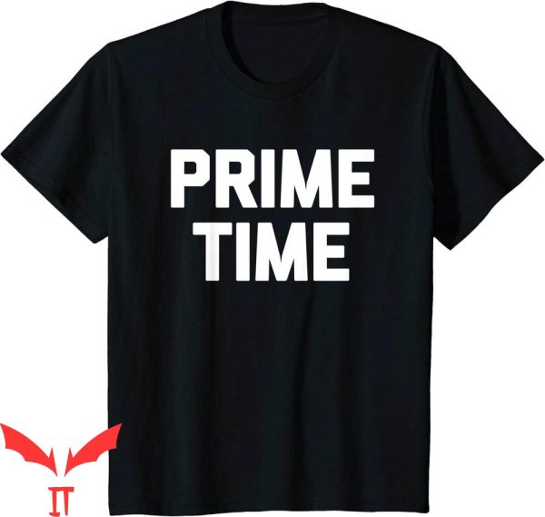 Prime Time T-Shirt Funny Saying Sarcastic Novelty Humor Cool