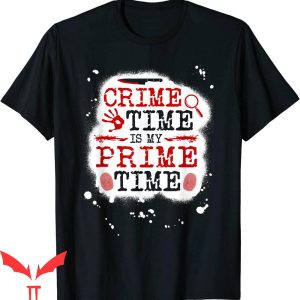Prime Time T-Shirt Is My Prime Time True Crime Murderino