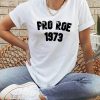 Pro Roe T-Shirt 1973 Abortion Rights Feminist Equality Shirt
