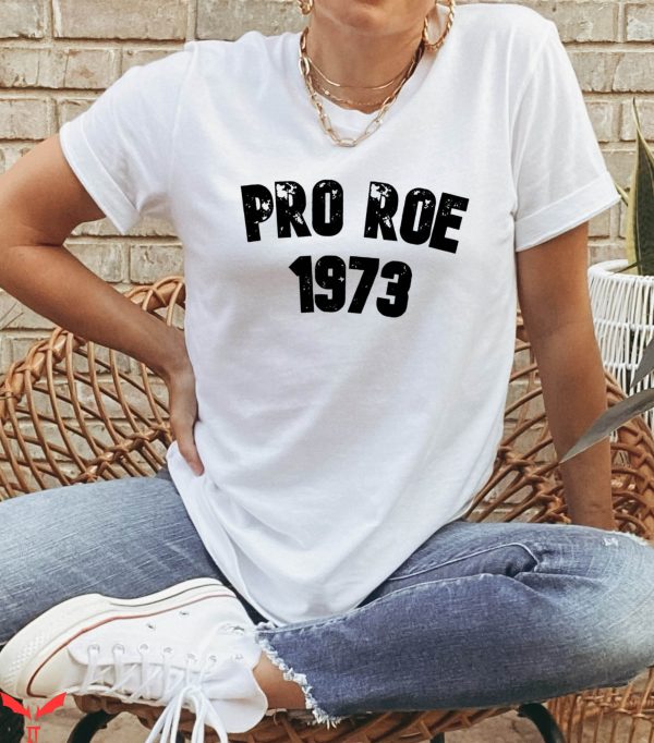Pro Roe T-Shirt 1973 Abortion Rights Feminist Equality Shirt