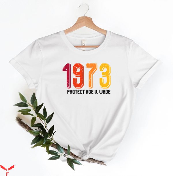 Pro Roe T-Shirt 1973 Protect Roe V Wade Abortion Rights