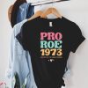 Pro Roe T-Shirt 1973 Reproductive Rights Pro Choice Shirt