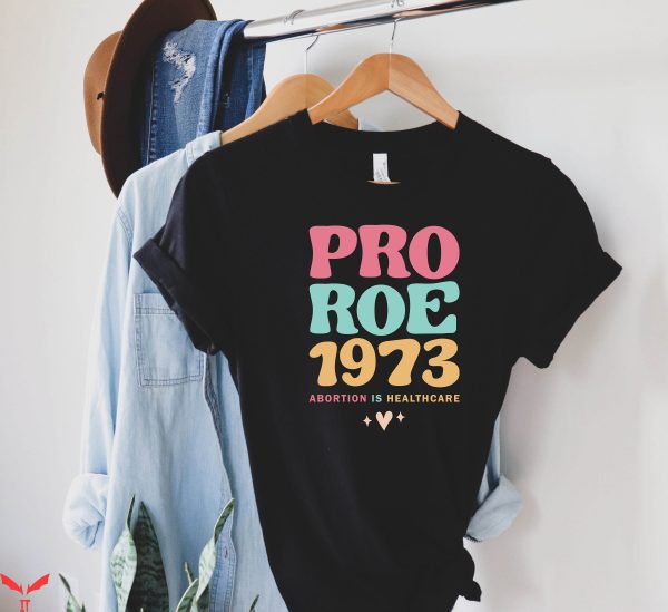 Pro Roe T-Shirt 1973 Reproductive Rights Pro Choice Shirt