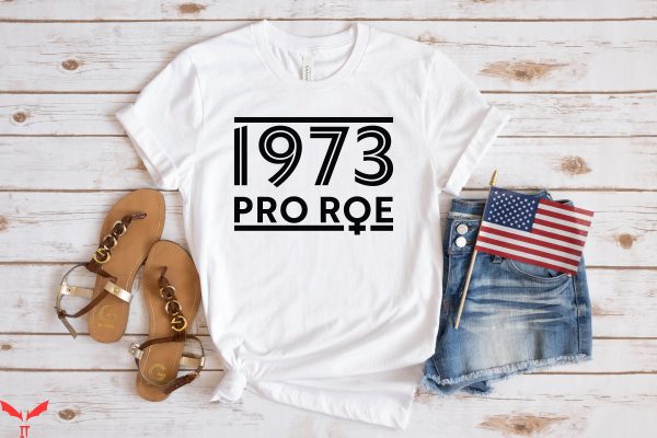 Pro Roe T-Shirt 1973 Roe V Wade Pro Choice  Women Rights