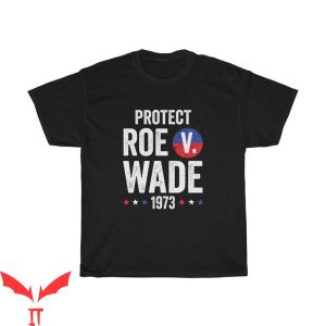Pro Roe T-Shirt 1973 Roe V Wade Shirt Pro Choice Shirt