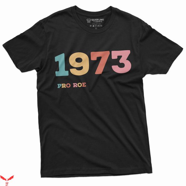 Pro Roe T-Shirt 1973 Women’s Rights Feminism Cool Graphic