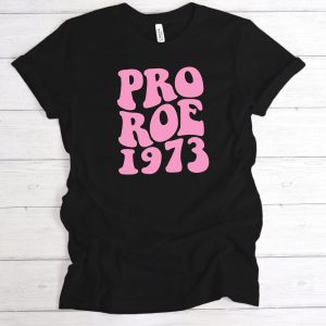 Pro Roe T-Shirt 1973 Women's Rights Pro Choice Supporter