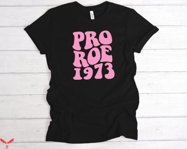 Pro Roe T-Shirt 1973 Women’s Rights Pro Choice Supporter