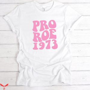 Pro Roe T-Shirt 1973 Women’s Rights Roe Vs Wade Tee Shirt