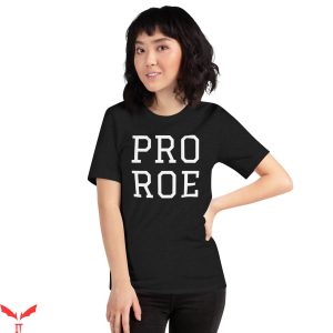 Pro Roe T-Shirt Abortion Is Healthcare Shirt Roe V Wade