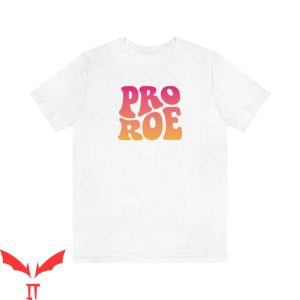 Pro Roe T-Shirt Pro Choice Abortion Is Healthcare Protect