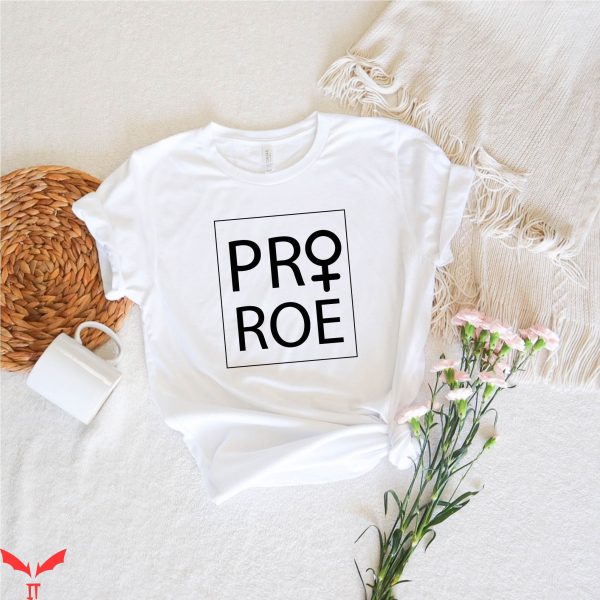 Pro Roe T-Shirt Pro Choice My Body My Choice Activist Shirt