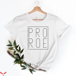 Pro Roe T-Shirt Pro Choice Roe Vs Wade My Body My Choice