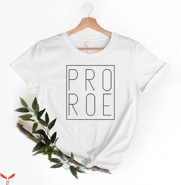 Pro Roe T-Shirt Pro Choice Roe Vs Wade My Body My Choice