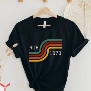 Pro Roe T-Shirt Roe V Wade 1973 Cool Graphic Trendy Style