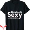 Reading Is Sexy T-Shirt I Love Reading Bookish Abibliophobia