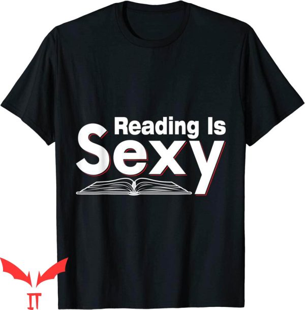 Reading Is Sexy T-Shirt I Love Reading Bookish Abibliophobia