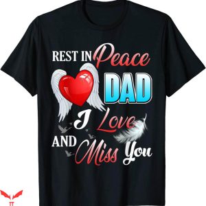 Rest In Peace T-Shirt Dad I Love And Miss You Loss Dad