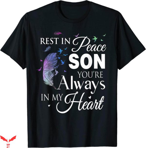 Rest In Peace T-Shirt Family Son You Are Always In My Heart